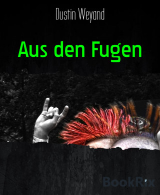 Dustin Weyand: Aus den Fugen