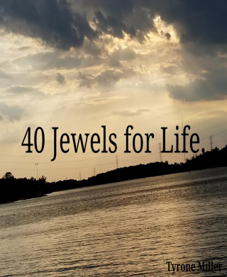 Tyrone Miller: 40 Jewels for Life