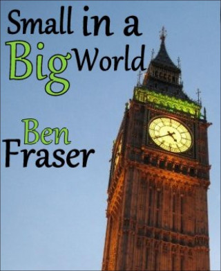 Ben Fraser: Small in a Big World