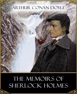 Arthur Conan Doyle: The Memoirs of Sherlock Holmes