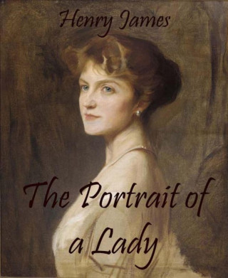 Henry James: The Portrait of a Lady (Annotated)