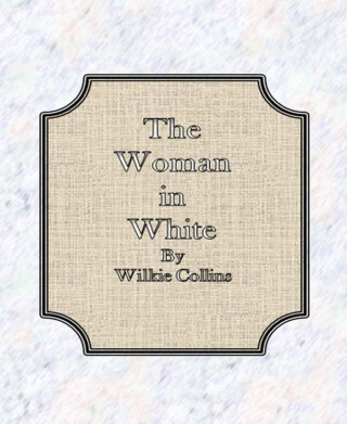 Wilkie Collins: The Woman in White