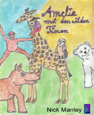 Nick Manley: Amelia mit den wilden Tieren