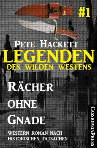 Pete Hackett: Legenden des Wilden Westens 1: Rächer ohne Gnade