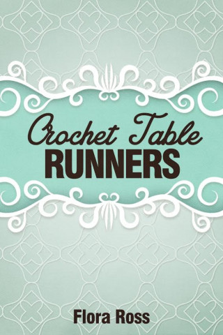 Flora Ross: Crochet Table Runners