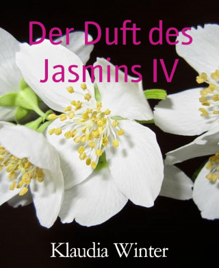 Klaudia Winter: Der Duft des Jasmins IV