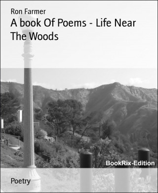 Ron Farmer: A book Of Poems - Life Near The Woods