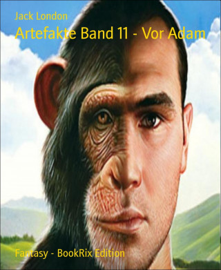 Jack London: Artefakte Band 11 - Vor Adam