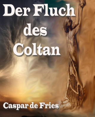 Caspar de Fries: Der Fluch des Coltan