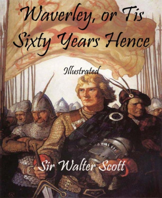 Sir Walter Scott: Waverley, or Tis Sixty Years Hence