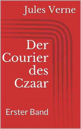 Jules Verne: Der Courier des Czaar - Erster Band