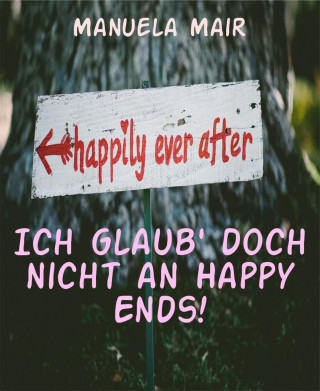 Manuela Mair: Ich glaub' doch nicht an Happy Ends!