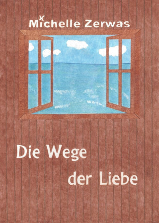 Michelle Zerwas: Die Wege der Liebe