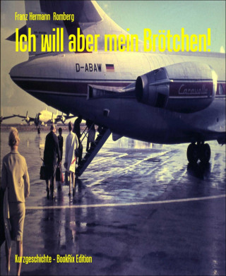 Franz Hermann Romberg: Ich will aber mein Brötchen!