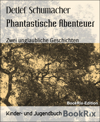 Detlef Schumacher: Phantastische Abenteuer