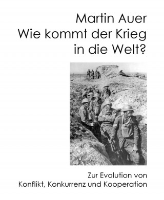 Martin Auer: Wie kommt der Krieg in die Welt?