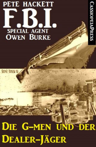 Pete Hackett: FBI Special Agent - Die G-men und der Dealer-Jäger
