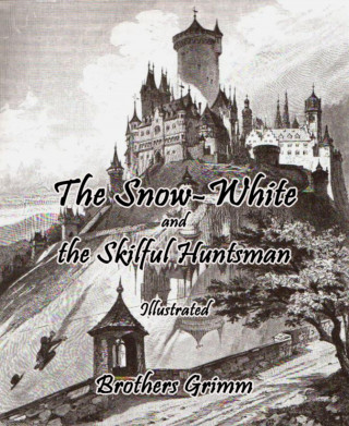Brothers Grimm: The Snow-White and the Skilful Huntsman