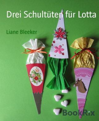 Liane Bleeker: Drei Schultüten für Lotta