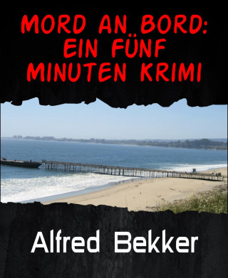 Alfred Bekker: Mord an Bord: Ein Fünf Minuten Krimi