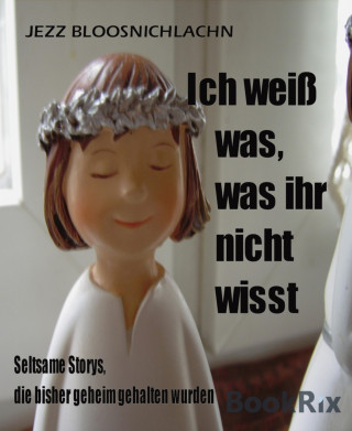 Jezz Bloosnichlachn: Ich weiß was, was ihr nicht wisst