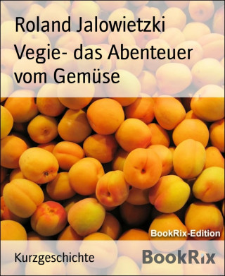 Roland Jalowietzki: Vegie- das Abenteuer vom Gemüse