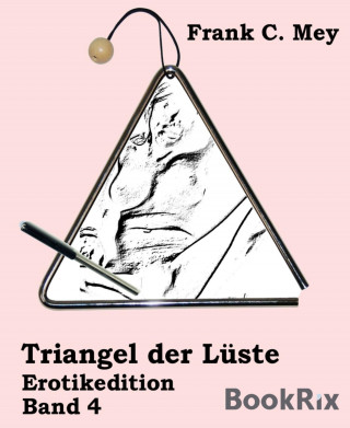 Frank C. Mey: Triangel der Lüste - Band 4