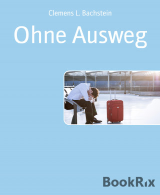 Clemens L. Bachstein: Ohne Ausweg