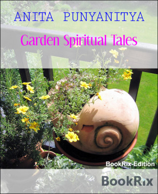 ANITA PUNYANITYA: Garden Spiritual Tales