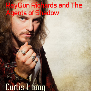 Curtis L fong: RayGun Richards and The Agents of Shadow