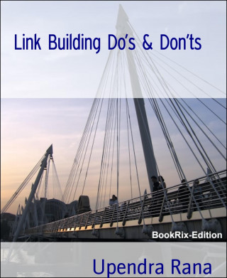 Upendra Rana: Link Building Do's & Don'ts
