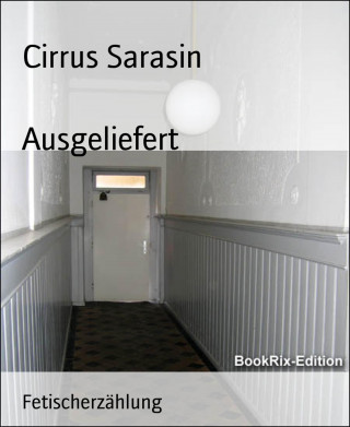 Cirrus Sarasin: Ausgeliefert