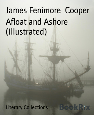 James Fenimore Cooper: Afloat and Ashore (Illustrated)