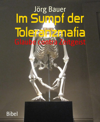 Jörg Bauer: Im Sumpf der Toleranzmafia