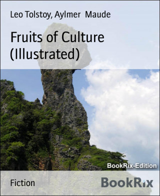 Leo Tolstoy, Aylmer Maude: Fruits of Culture (Illustrated)