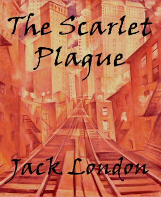Jack London: The Scarlet Plague