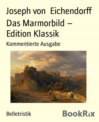 Joseph von Eichendorff: Das Marmorbild – Edition Klassik
