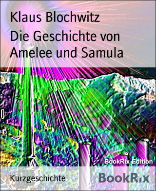 Klaus Blochwitz: Die Geschichte von Amelee und Samula