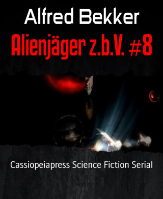Alfred Bekker: Alienjäger z.b.V. #8