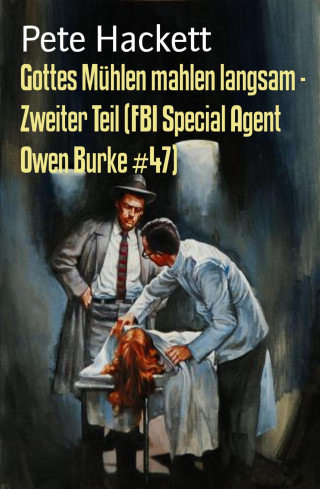 Pete Hackett: Gottes Mühlen mahlen langsam - Zweiter Teil (FBI Special Agent Owen Burke #47)