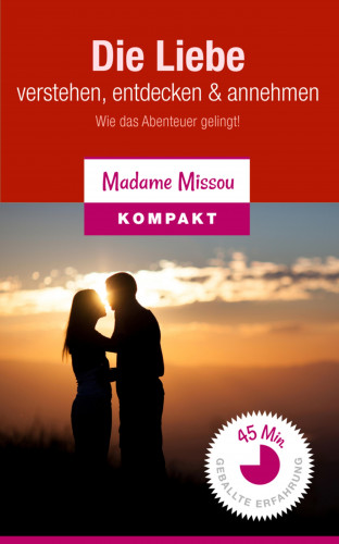 Madame Missou: Die Liebe verstehen, entdecken & annehmen - Wie das Abenteuer gelingt!
