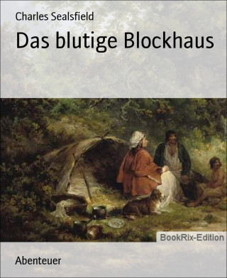 Charles Sealsfield: Das blutige Blockhaus