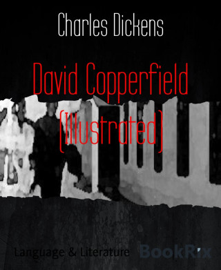 Charles Dickens: David Copperfield (Illustrated)