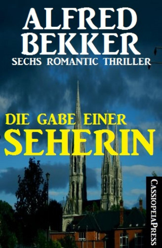 Alfred Bekker: Die Gabe einer Seherin: Sechs Romantic Thriller