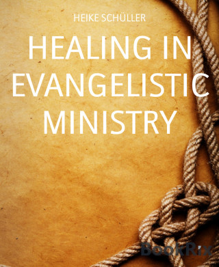 HEIKE SCHÜLLER: HEALING IN EVANGELISTIC MINISTRY