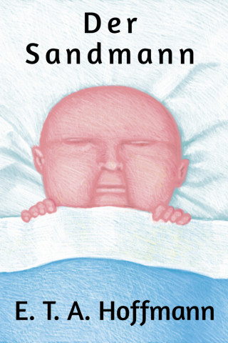E. T. A. Hoffmann: Der Sandmann. Erzählung