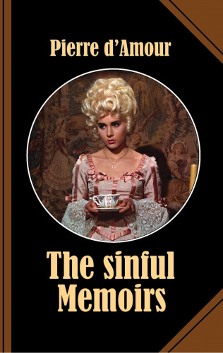 Pierre d'Amour: The sinful Memoirs