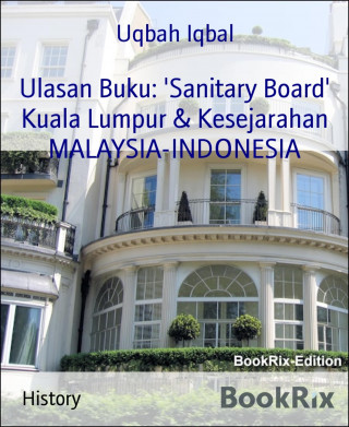 Uqbah Iqbal: Ulasan Buku: 'Sanitary Board' Kuala Lumpur & Kesejarahan MALAYSIA-INDONESIA
