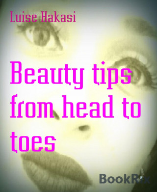 Luise Hakasi: Beauty tips from head to toes