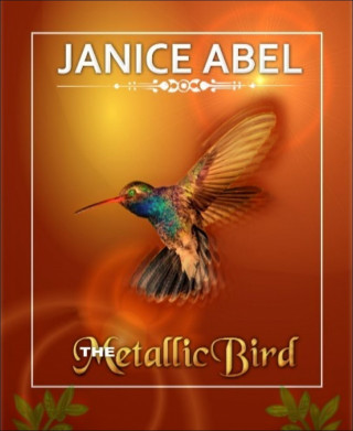 Janice Abel: The Metallic Bird